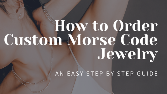 How to Order Custom Morse Code Jewelry: An Easy Step by Step Guide